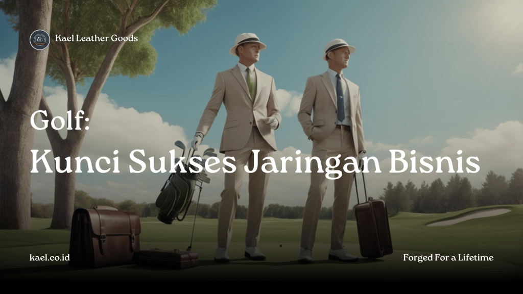 Golf adalah olahra kelas atas untuk membangun jaringan bisnis. Kunci sukses jaringan bisnis